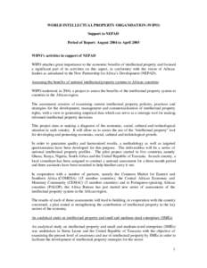 WORLD INTELLECTUAL PROPERTY ORGANISATION (WIPO) Support to NEPAD Period of Report: August 2004 to April 2005 WIPO’s activities in support of NEPAD WIPO attaches great importance to the economic benefits of intellectual