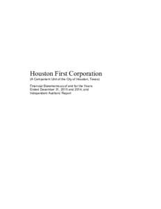 Houston First Corporation (A Component Unit of the City of Houston, Texas) Financial Statements as of and for the Years Ended December 31, 2015 and 2014, and Independent Auditors’ Report