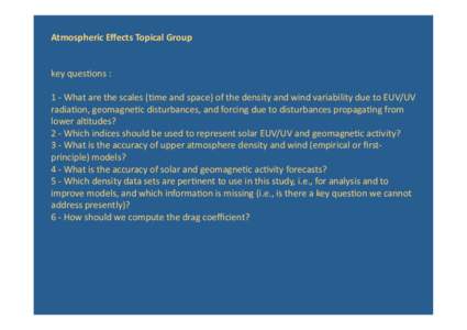 Atmospheric Eﬀects Topical Group  key ques(ons :  1 ‐ What are the scales ((me and space) of the density and wind variability due to EUV/UV  radia(on, geomagne(c 