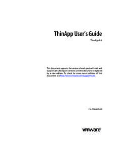 ThinApp User’s Guide ThinApp 4.6 This document supports the version of each product listed and supports all subsequent versions until the document is replaced by a new edition. To check for more recent editions of this