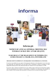 Informa plc NOTICE OF ANNUAL GENERAL MEETING 2011 TUESDAY 10 MAY 2011 AT 9.00 AM (CET) TO BE HELD AT THE HEAD OFFICE OF INFORMA PLC, GUBELSTRASSE 11, CH-6300, ZUG, SWITZERLAND THIS DOCUMENT IS IMPORTANT AND REQUIRES YOUR