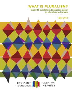 WHAT IS PLURALISM? Inspirit Foundation discussion paper on pluralism in Canada May 2013  What is pluralism?