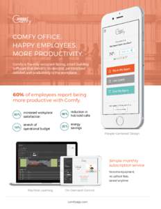 COMFY OFFICE. HAPPY EMPLOYEES. MORE PRODUCTIVITY. Comfy is the only occupant-facing, smart building software that delivers on-demand, personalized comfort and productivity in the workplace.