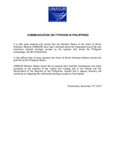 COMMUNICATION ON TYPHOON IN PHILIPPINES It is with great distress and sorrow that the Member States of the Union of South American Nations (UNASUR) have been informed about the irreparable loss of life and enormous mater