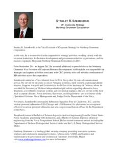 STANLEY R. SZEMBORSKI VP, Corporate Strategy Northrop Grumman Corporation Stanley R. Szemborski is the Vice President of Corporate Strategy for Northrop Grumman Corporation.