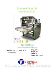 220 QUARTS MIXER Model: MQ240 Specifications Produces up to 220 Quarts of dough per hour.