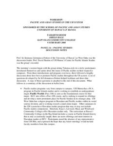 WORKSHOP: PACIFIC AND ASIAN STUDIES IN THE UH SYSTEM SPONSORED BY THE SCHOOL OF PACIFIC AND ASIAN STUDIES UNIVERSITY OF HAWAI`I AT MANOA TAMARIND ROOM OHELO HALE