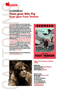 GUMMBAH There goes Silly Pig Daar gaat Fout Varken Gummbah’s cartoons are full of absurdism and extreme situations. He published his first comic God in 1994, distributing it himself.