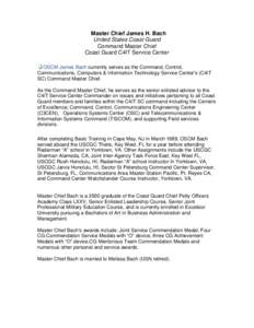 Master Chief James H. Bach United States Coast Guard Command Master Chief Coast Guard C4IT Service Center OSCM James Bach currently serves as the Command, Control, Communications, Computers & Information Technology Servi