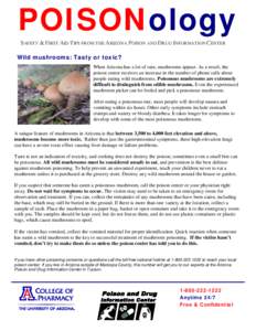POISONology SAFETY & FIRST AID TIPS FROM THE ARIZONA POISON AND DRUG INFORMATION CENTER Wild mushrooms: Tasty or toxic? When Arizona has a lot of rain, mushrooms appear. As a result, the poison center receives an increas
