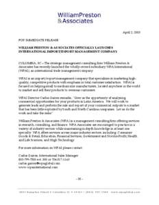 April 2, 2003 FOR IMMEDIATE RELEASE WILLIAM PRESTON & ASSOCIATES OFFICIALLY LAUNCHES INTERNATIONAL IMPORT/EXPORT MANAGEMENT COMPANY  COLUMBIA, SC—The strategic management consulting firm William Preston &