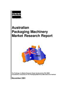Australian Packaging Machinery Market Research Report The Findings of a Market Research Study Conducted by POLYMEX Consultants, exclusively for the Packaging Machinery Manufacturers Institute