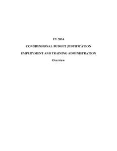 FY 2014 CONGRESSIONAL BUDGET JUSTIFICATION EMPLOYMENT AND TRAINING ADMINISTRATION Overview  EMPLOYMENT AND TRAINING ADMINISTRATION