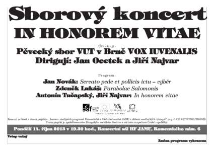 Sborový koncert IN HONOREM VITAE Účinkují: Pěvecký sbor VUT v Brně VOX IUVENALIS Dirigují: Jan Ocetek a Jiří Najvar