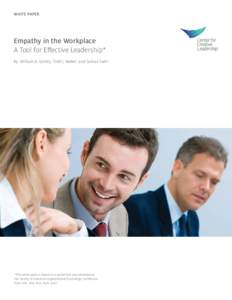 WHITE PAPER  Empathy in the Workplace A Tool for Effective Leadership* By: William A. Gentry, Todd J. Weber, and Golnaz Sadri