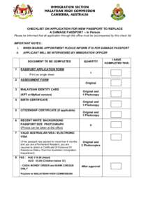 IMMIGRATION SECTION MALAYSIAN HIGH COMMISSION CANBERRA, AUSTRALIA CHECKLIST ON APPLICATION FOR NEW PASSPORT TO REPLACE A DAMAGE PASSPORT – In Person