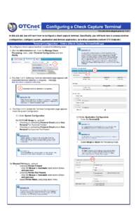 Configuring a Check Capture Terminal This Job Aid is setup to print on 11x17 In this job aid, you will learn how to configure a check capture terminal. Specifically, you will learn how to access terminal configuration, c