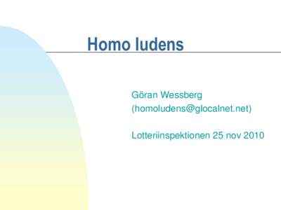 Homo ludens Göran Wessberg () Lotteriinspektionen 25 nov 2010  Att begrunda