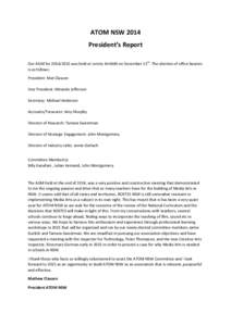 ATOM NSW 2014 President’s Report Our AGM for[removed]was held at Loreto Kirribilli on December 11th. The election of office bearers is as follows: President: Mat Clausen Vice President: Miranda Jefferson