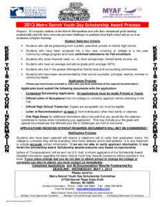 2013 Metro Detroit Youth Day Scholarship Award Process P Purpose: To recognize students in the Detroit Metropolitan area who have maintained good standing academically and who have overcome personal challenges to graduat