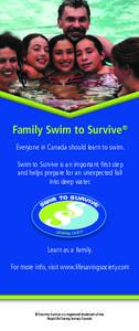 Family Swim to Survive® Everyone in Canada should learn to swim. Swim to Survive is an important first step and helps prepare for an unexpected fall into deep water.