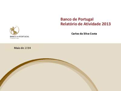 Banco de Portugal Relatório de Atividade 2013 Nome • Cargo Carlos da Silva Costa 13 janeiro 2014
