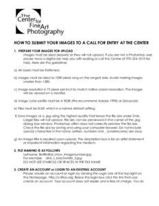    	
   HOW TO SUBMIT YOUR IMAGES TO A CALL FOR ENTRY AT THE CENTER 1. PREPARE YOUR IMAGES FOR UPLOAD