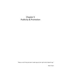 Chapter 5 Publicity & Promotion “Many a small thing has been made large by the right kind of advertising.” Mark Twain