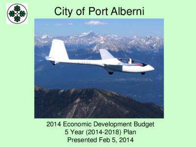 City of Port Alberni[removed]Economic Development Budget 5 Year[removed]Plan Presented Feb 5, 2014