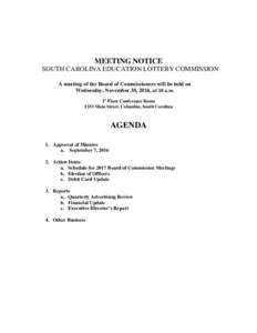 MEETING NOTICE SOUTH CAROLINA EDUCATION LOTTERY COMMISSION A meeting of the Board of Commissioners will be held on Wednesday, November 30, 2016, at 10 a.m. 1st Floor Conference Room 1333 Main Street, Columbia, South Caro