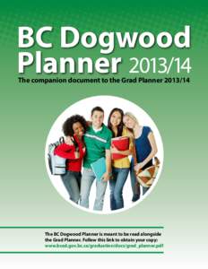 BC Dogwood PlannerThe companion document to the Grad PlannerThe BC Dogwood Planner is meant to be read alongside the Grad Planner. Follow this link to obtain your copy: