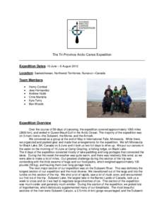 The Tri-Province Arctic Canoe Expedition  Expedition Dates: 10 June – 6 August 2012 Location: Saskatchewan, Northwest Territories, Nunavut—Canada Team Members 
