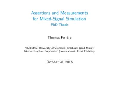 Assertions and Measurements for Mixed-Signal Simulation PhD Thesis Thomas Ferr`ere VERIMAG, University of Grenoble (directeur: Oded Maler)