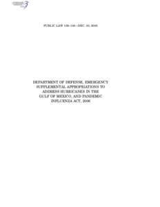 PUBLIC LAW 109–148—DEC. 30, 2005  DEPARTMENT OF DEFENSE, EMERGENCY SUPPLEMENTAL APPROPRIATIONS TO ADDRESS HURRICANES IN THE GULF OF MEXICO, AND PANDEMIC