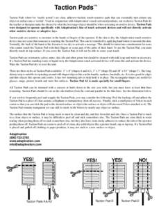 TM  Taction Pads Taction Pads (short for “tactile action”) are clear, adhesive-backed, touch-sensitive pads that can essentially turn almost any object or surface into a ‘switch’. Used in conjunction with Adaptiv