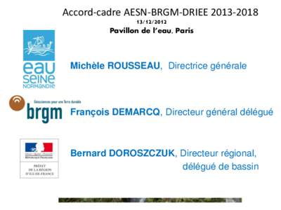 Accord-cadre AESN-BRGM-DRIEE2012 Pavillon de l’eau, Paris Michèle ROUSSEAU, Directrice générale