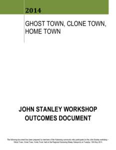 2014 GHOST TOWN, CLONE TOWN, HOME TOWN JOHN STANLEY WORKSHOP OUTCOMES DOCUMENT