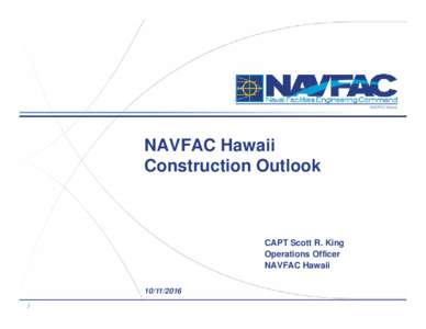 NAVFAC Hawaii  NAVFAC Hawaii Construction Outlook  CAPT Scott R. King