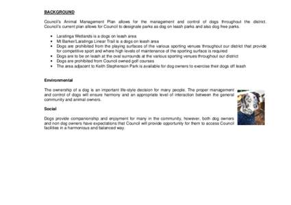 BACKGROUND Council’s Animal Management Plan allows for the management and control of dogs throughout the district. Council’s current plan allows for Council to designate parks as dog on leash parks and also dog free 