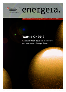 Bulletin de l’Ofﬁce fédéral de l’énergie OFEN I Numéro spécial I Janvier[removed]Watt d’Or 2012 La distinction pour les meilleures performances énergétiques