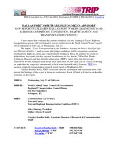 3000 Connecticut Ave., NW, Suite 208 ● Washington, DC 20008 ● [removed] ● tripnet.org  DALLAS-FORT WORTH-ARLINGTON MEDIA ADVISORY NEW REPORT EVALUATES DALLAS-FORT WORTH-ARLINGTON ROAD & BRIDGE CONDITIONS, CONGES