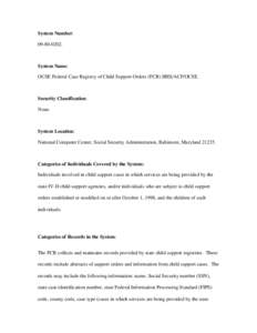 System Number: [removed]System Name: OCSE Federal Case Registry of Child Support Orders (FCR) HHS/ACF/OCSE.