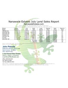 Nanawale Estates July Land Sales Report NanawaleEstates.com ©2014 John Petrella, REALTOR® ABR® GRI, SFR, Principal Broker Local Hawaii Real EstateKamehameha Ave, SuiteHilo, Hawaii 96720