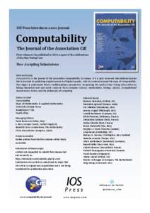 IOS Press introduces a new journal:  Computability The Journal of the Association CiE First volume to be published in 2012, as part of the celebrations of the Alan Turing Year