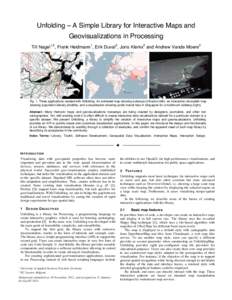 Unfolding – A Simple Library for Interactive Maps and Geovisualizations in Processing Till Nagel1,2, Frank Heidmann1, Erik Duval2, Joris Klerkx2 and Andrew Vande Moere2 Fig. 1. Three applications created with Unfolding