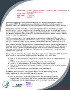 Audio Title: Oxygen Therapy Supplies: Complying with Documentation & Coverage Requirements Audio Date: [removed]Run Time: 11 minutes ICN: