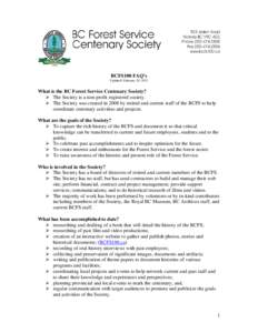 BCFS100 FAQ’s Updated: February 20, 2012 What is the BC Forest Service Centenary Society?  The Society is a non-profit registered society.  The Society was created in 2008 by retired and current staff of the BCFS