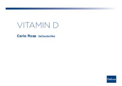 VITAMIN D Carlo Rosa Chief Executive Officer  WORLDWIDE VITAMIN D MARKET: 2007-2011E