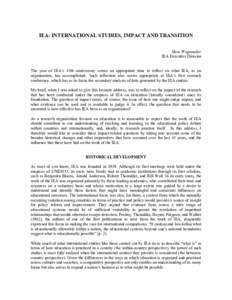 IEA: INTERNATIONAL STUDIES, IMPACT AND TRANSITION Hans Wagemaker IEA Executive Director The year of IEA’s 45th anniversary seems an appropriate time to reflect on what IEA, as an organization, has accomplished. Such re