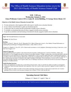 The Office of Health Sciences Education invites you to the[removed]Faculty of Health Sciences Journal Club 8:00 – 9:00 a.m. Wednesday January 8, 2014 Glaxo Wellcome Centre (CEC), Louise D. Acton Building, 31 George S